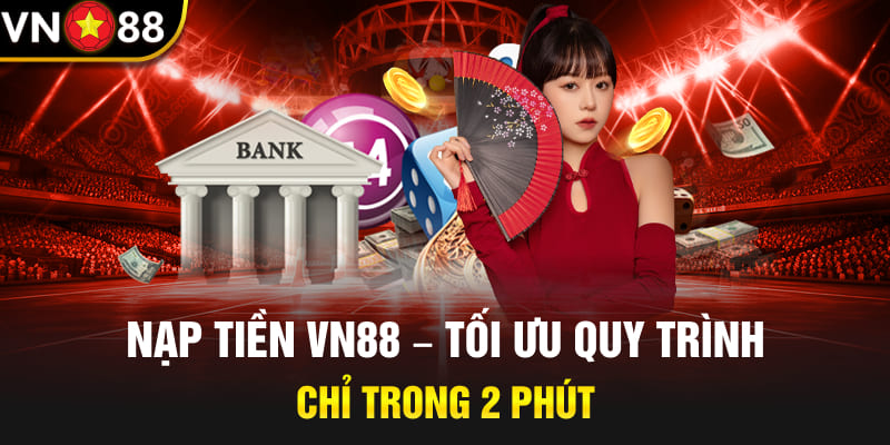 VN88 – link nhà cái VN88 đăng ký nhận 88k khuyến mãi 133 Hướng Dẫn Nạp Tiền VN88 – Chi Tiết & An Toàn Nhất 2025